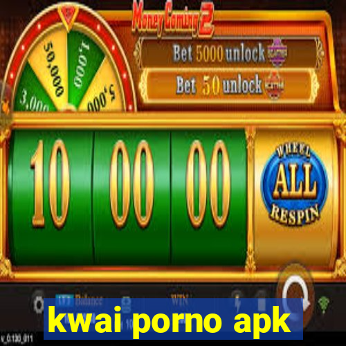 kwai porno apk